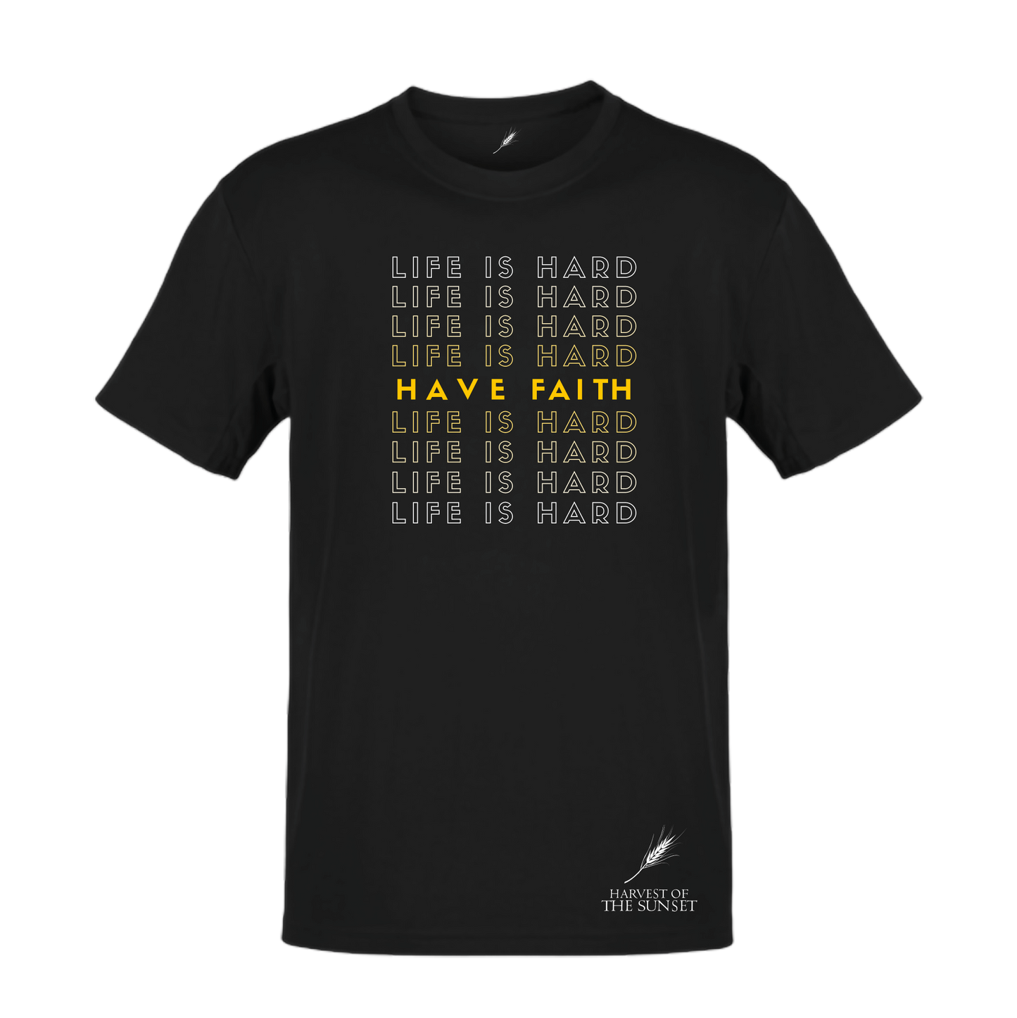 LIFE IS HARD, HAVE FAITH UNISEX TEE