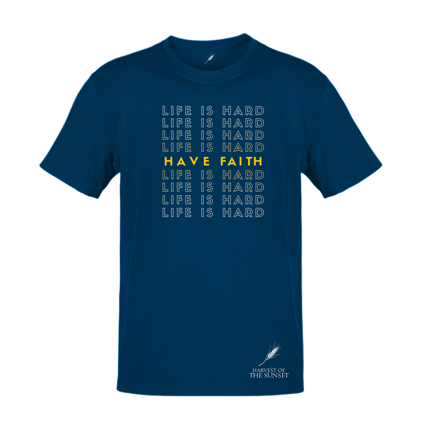 LIFE IS HARD, HAVE FAITH UNISEX TEE