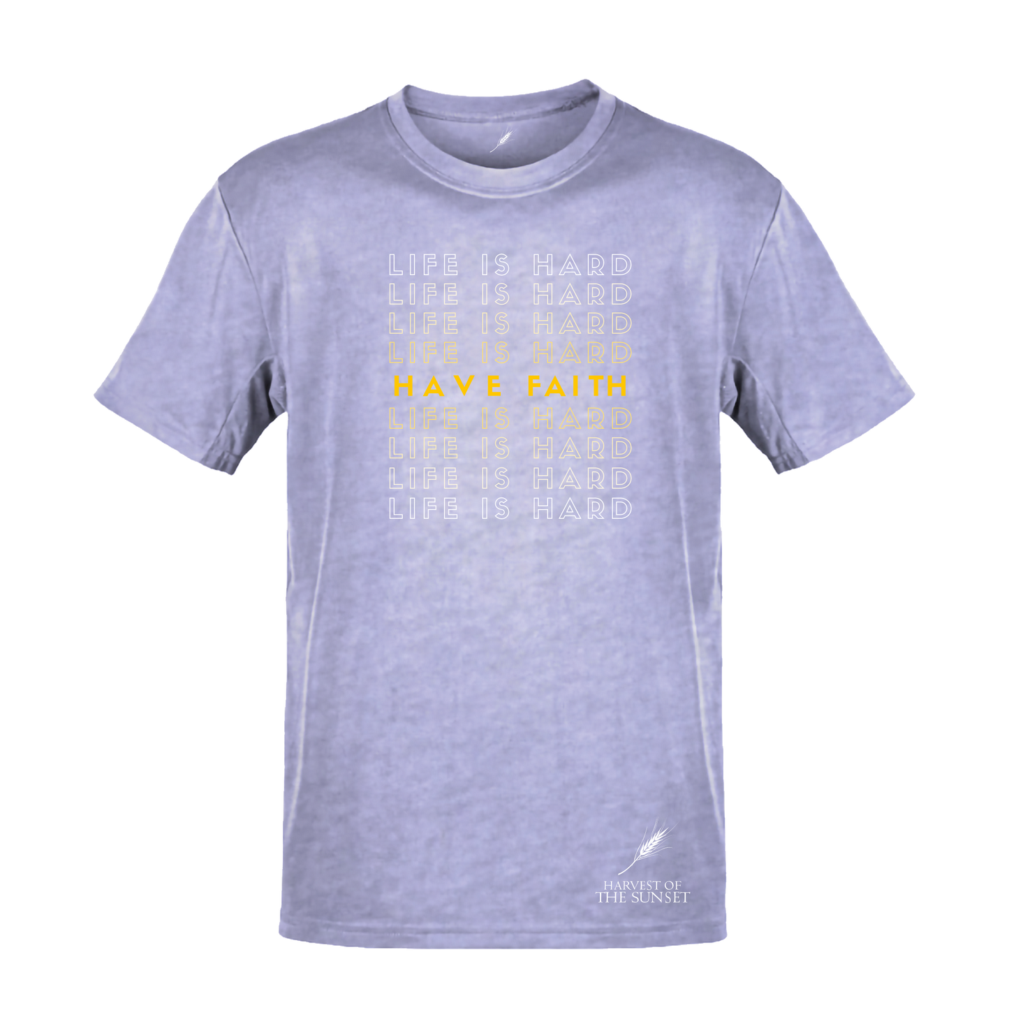 LIFE IS HARD, HAVE FAITH UNISEX TEE