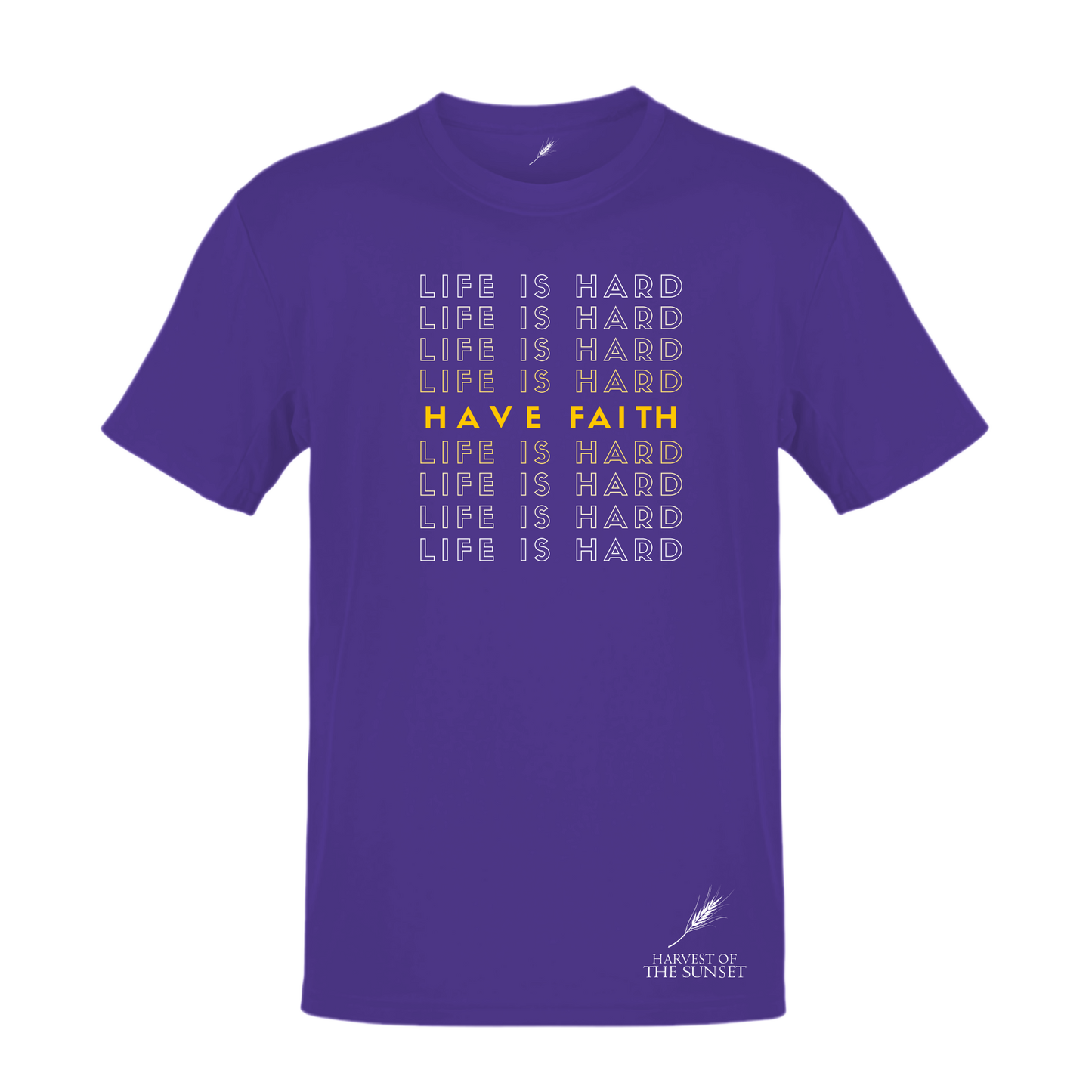 LIFE IS HARD, HAVE FAITH UNISEX TEE