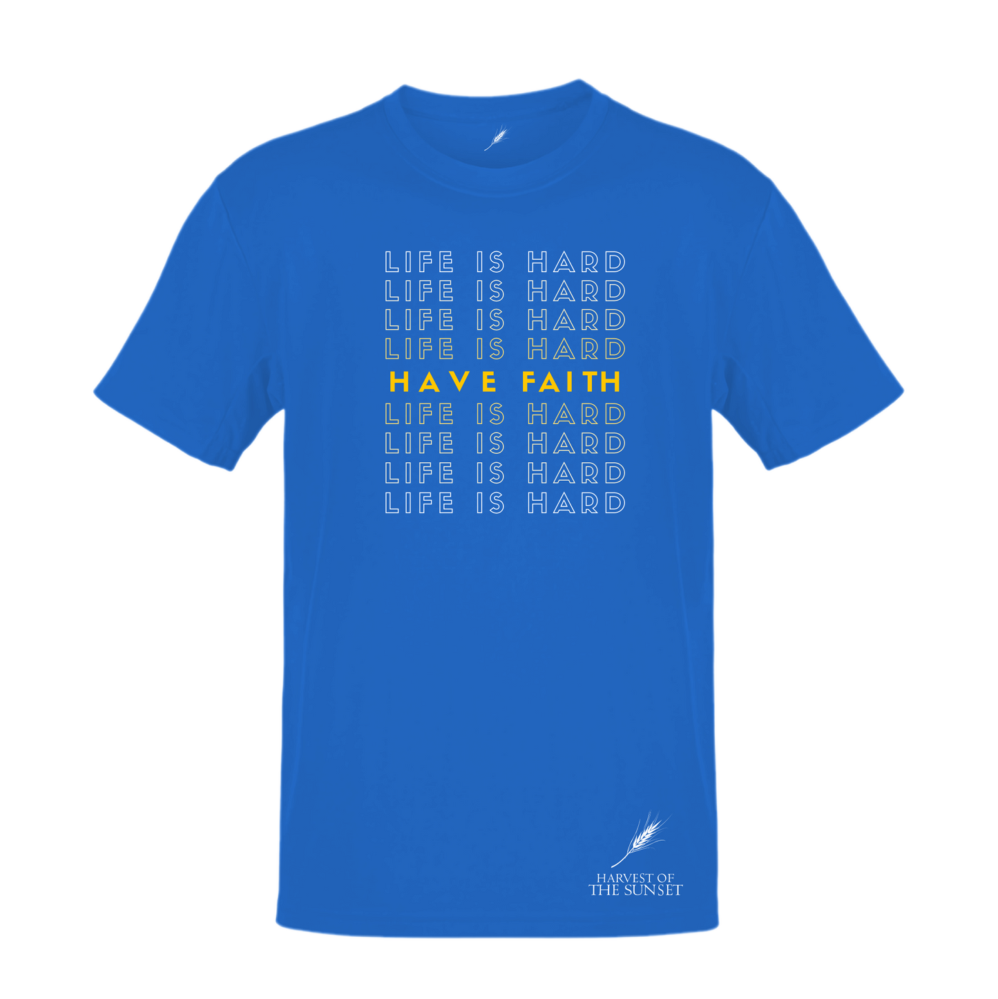 LIFE IS HARD, HAVE FAITH UNISEX TEE