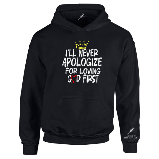 I'LL NEVER APOLOGIZE FOR LOVING GOD FIRST UNISEX HOODIE