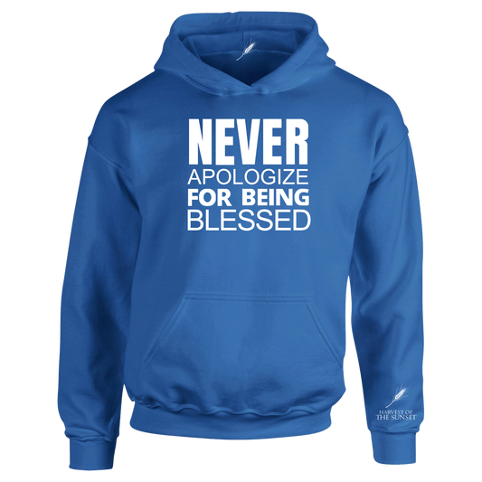 NEVER APOLOGIZE FOR BEING BLESSED UNISEX HOODIE