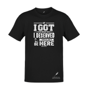 IF I GOT WHAT I DESERVED- UNISEX TEE
