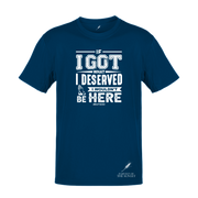 IF I GOT WHAT I DESERVED- UNISEX TEE