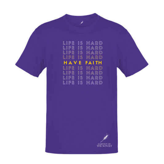 LIFE IS HARD, HAVE FAITH UNISEX TEE