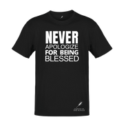 NEVER APOLOGIZE FOR BEING BLESSED