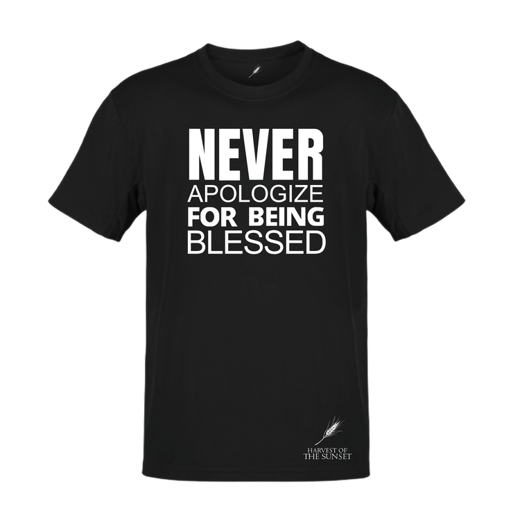 NEVER APOLOGIZE FOR BEING BLESSED
