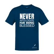 NEVER APOLOGIZE FOR BEING BLESSED