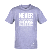 NEVER APOLOGIZE FOR BEING BLESSED