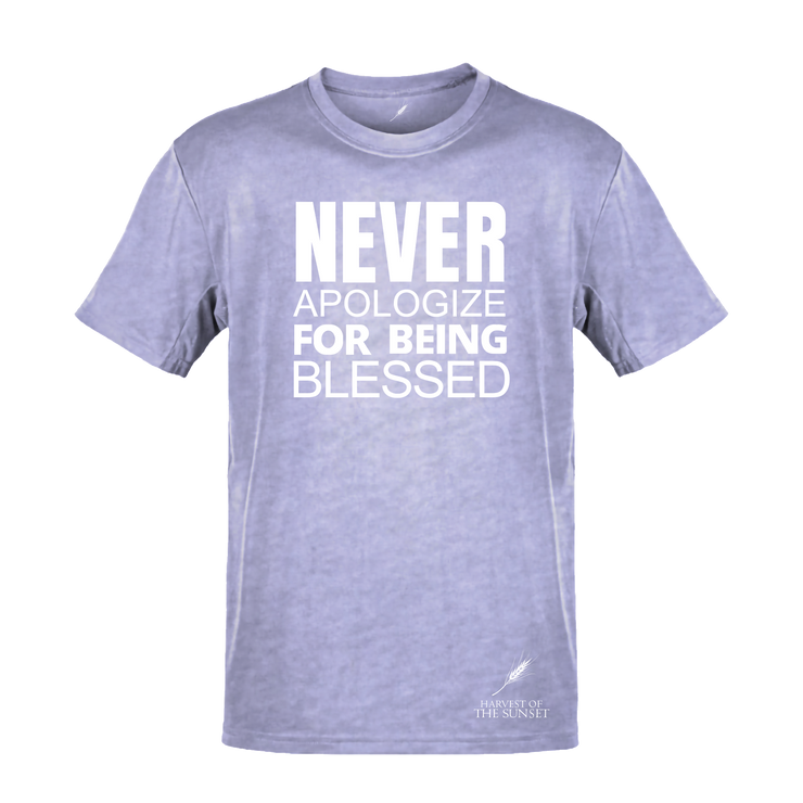 NEVER APOLOGIZE FOR BEING BLESSED