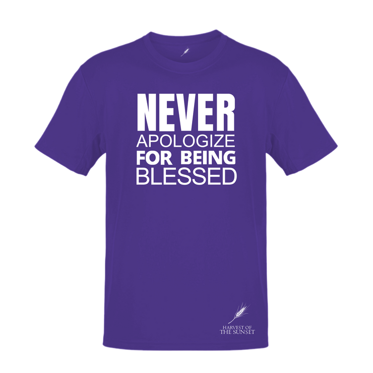 NEVER APOLOGIZE FOR BEING BLESSED