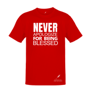 NEVER APOLOGIZE FOR BEING BLESSED