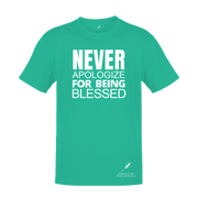 NEVER APOLOGIZE FOR BEING BLESSED