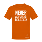 NEVER APOLOGIZE FOR BEING BLESSED