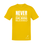 NEVER APOLOGIZE FOR BEING BLESSED