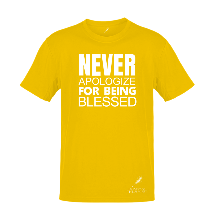 NEVER APOLOGIZE FOR BEING BLESSED