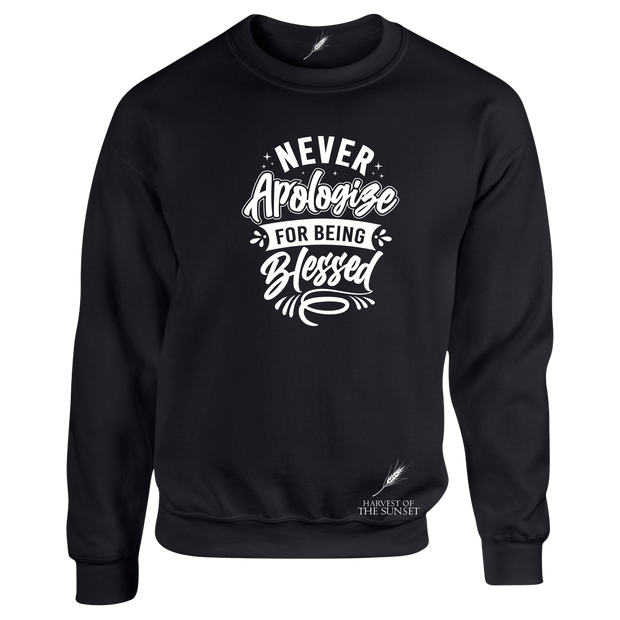 NEVER APOLOGIZE FOR BEING BLESSED- (LADIES DESIGN) UNISEX SWEATSHIRT