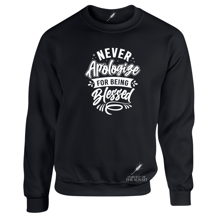 NEVER APOLOGIZE FOR BEING BLESSED- (LADIES DESIGN) UNISEX SWEATSHIRT
