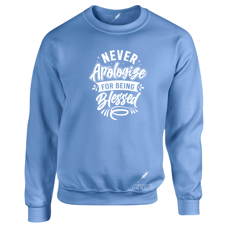 NEVER APOLOGIZE FOR BEING BLESSED- (LADIES DESIGN) UNISEX SWEATSHIRT