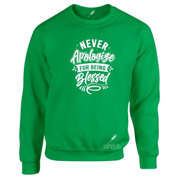NEVER APOLOGIZE FOR BEING BLESSED- (LADIES DESIGN) UNISEX SWEATSHIRT