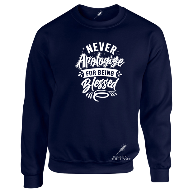 NEVER APOLOGIZE FOR BEING BLESSED- (LADIES DESIGN) UNISEX SWEATSHIRT