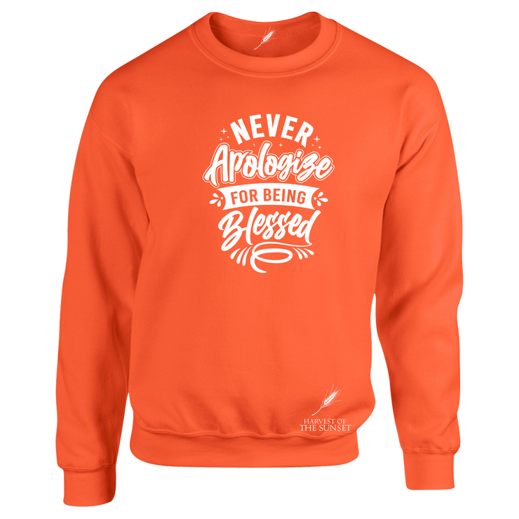 NEVER APOLOGIZE FOR BEING BLESSED- (LADIES DESIGN) UNISEX SWEATSHIRT