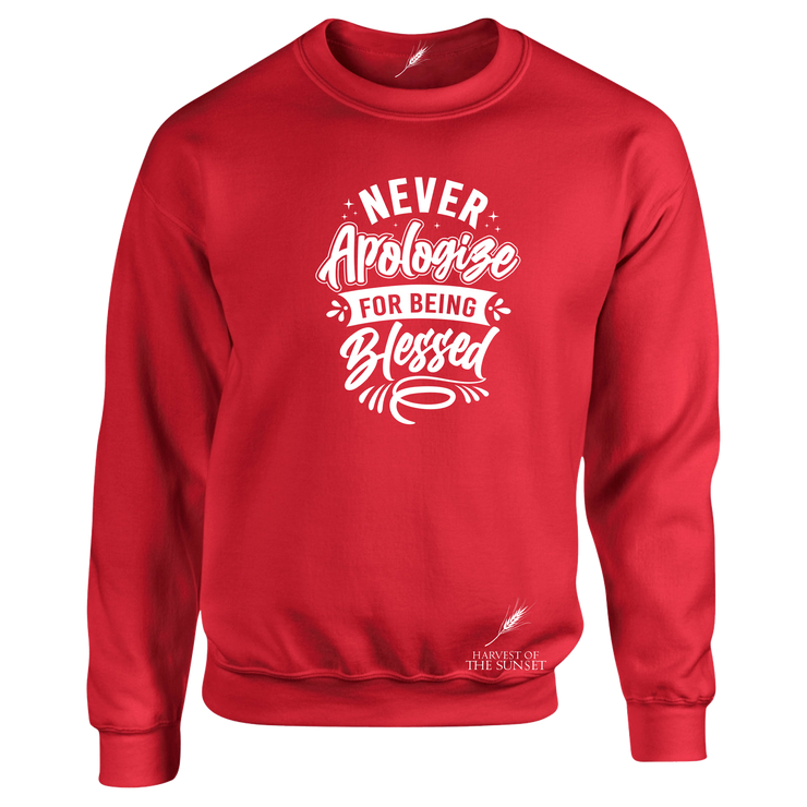 NEVER APOLOGIZE FOR BEING BLESSED- (LADIES DESIGN) UNISEX SWEATSHIRT