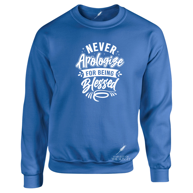 NEVER APOLOGIZE FOR BEING BLESSED- (LADIES DESIGN) UNISEX SWEATSHIRT