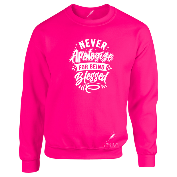 NEVER APOLOGIZE FOR BEING BLESSED- (LADIES DESIGN) UNISEX SWEATSHIRT