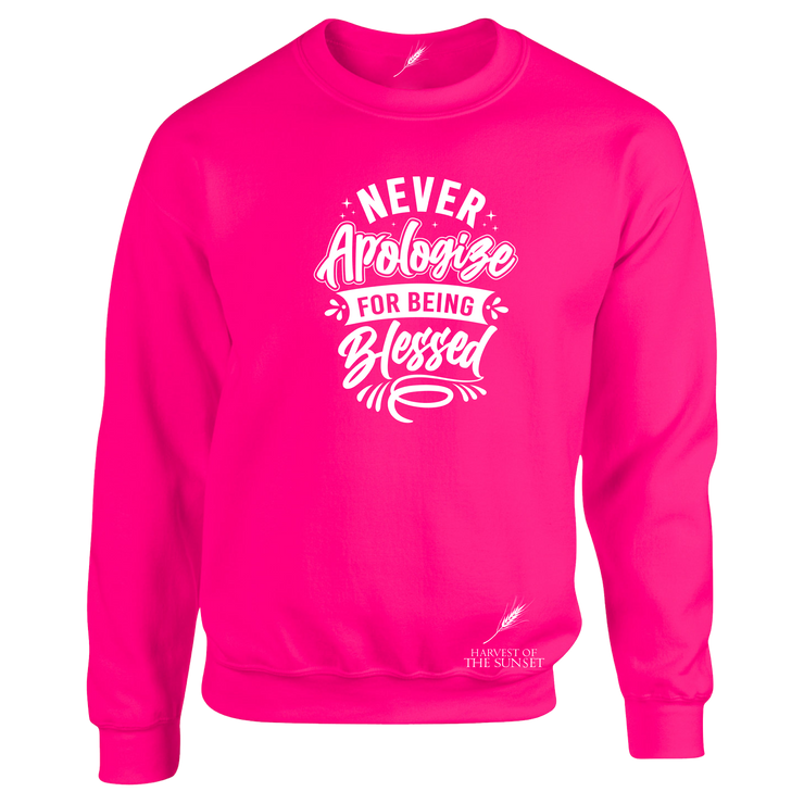 NEVER APOLOGIZE FOR BEING BLESSED- (LADIES DESIGN) UNISEX SWEATSHIRT