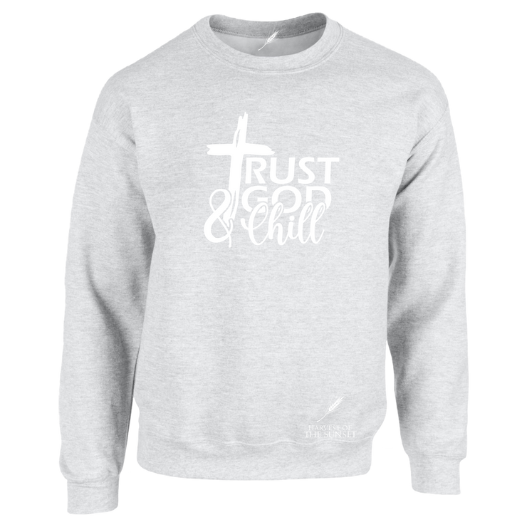 TRUST GOD AND CHILL- UNISEX SWEATSHIRT